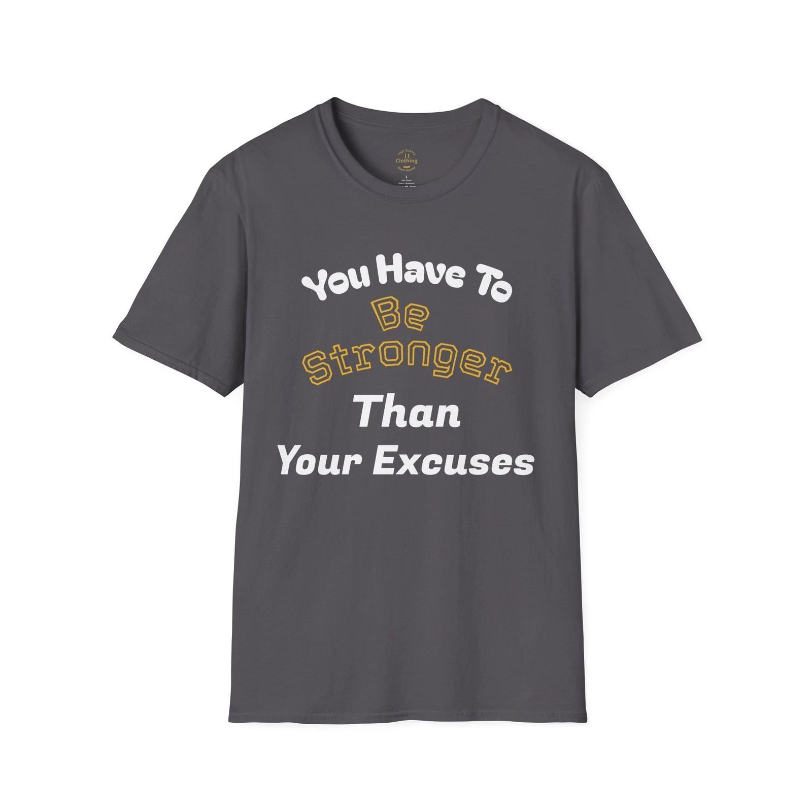 You Have To Be Stronger Than Your Excuses T-Shirt S