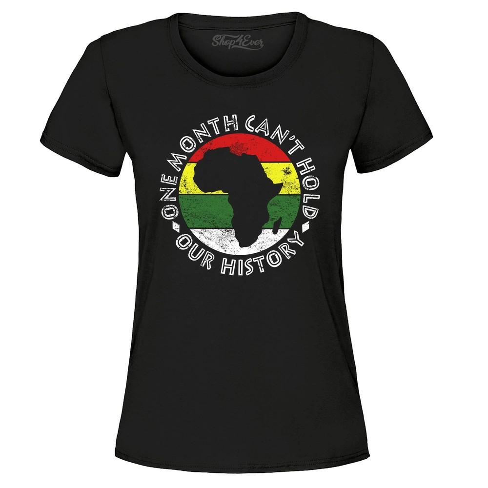 One Month Can't Hold Our History Women's T-Shirt Black History Shirts