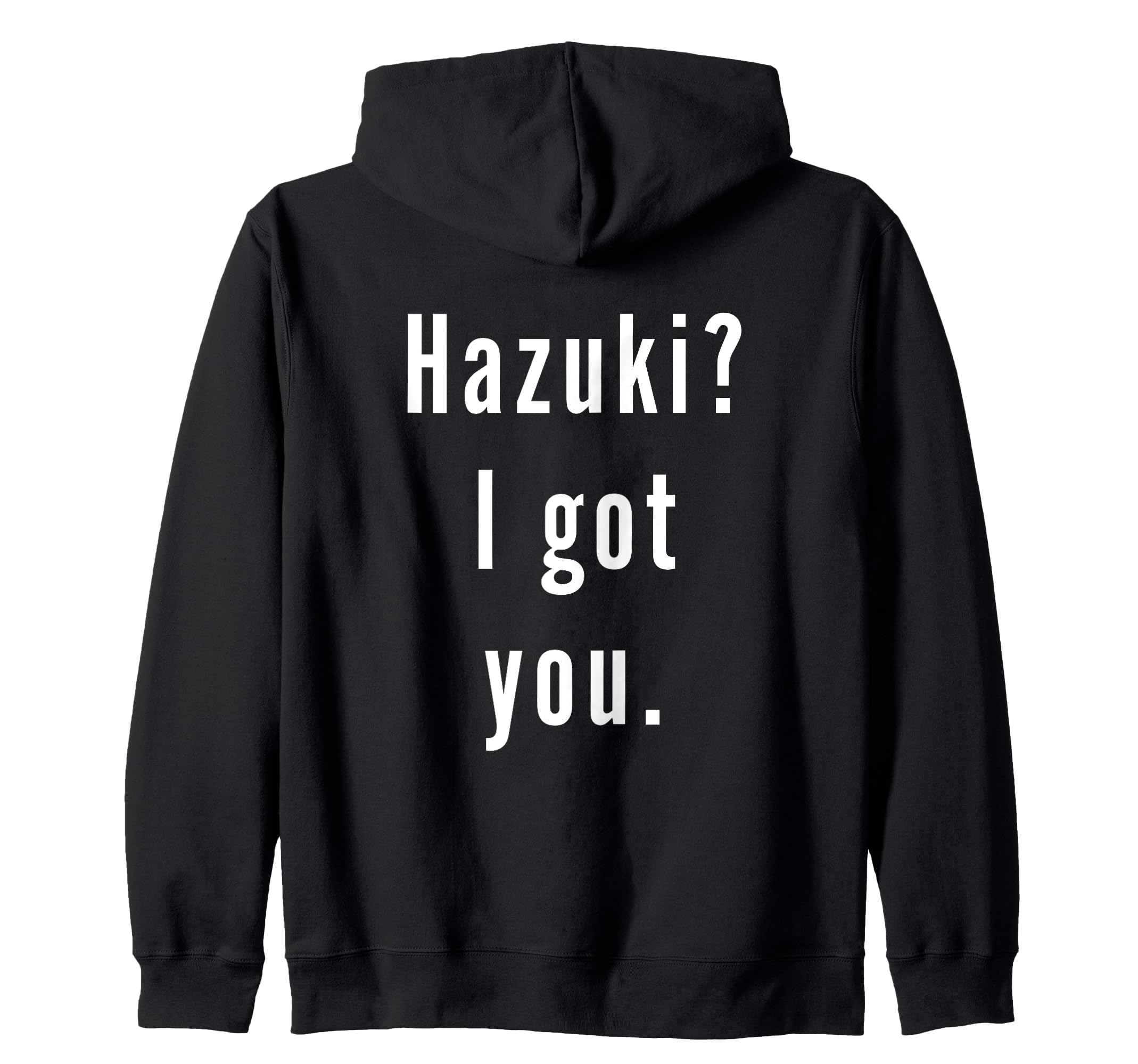 

Hazuki I got you. Zip Hoodie