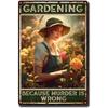 Gardening Because Murder Is Wrong Vintage Metal Tin Signs Wall Decor for Home Garden Bars Cafe Clubs Retro Posters Plaque