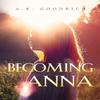 Becoming Anna by A.R. Goodrich Paperback Book 9781837944453