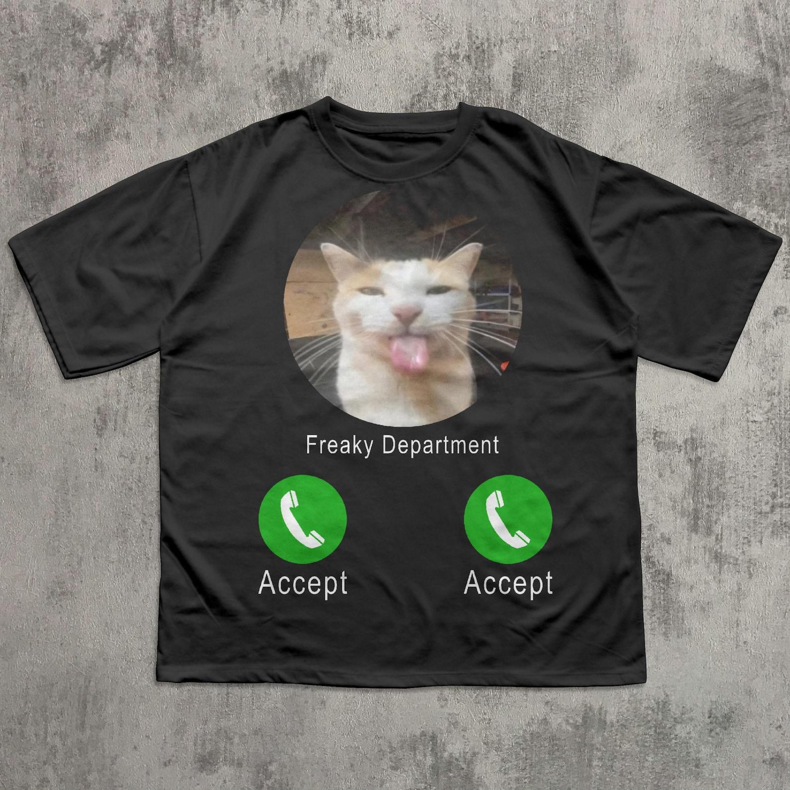 Freaky Department Funny Cat Meme Tee Shirt, Gift for Woman and Man, Unhinged T shirt, Ugly Shirts, Cringe T shirt, Stupid Gifts, Freaky Shirt 2XL