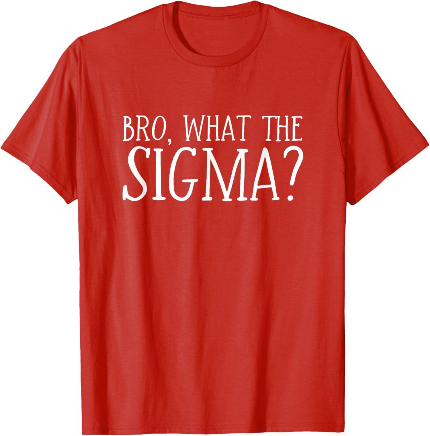 Bro What The Sigma Funny Teens Youth Meme Saying Unisex T-shirt L