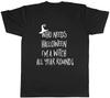 Who Needs Halloween When I'm a Witch All Year! Mens Unisex T-Shirt Tee