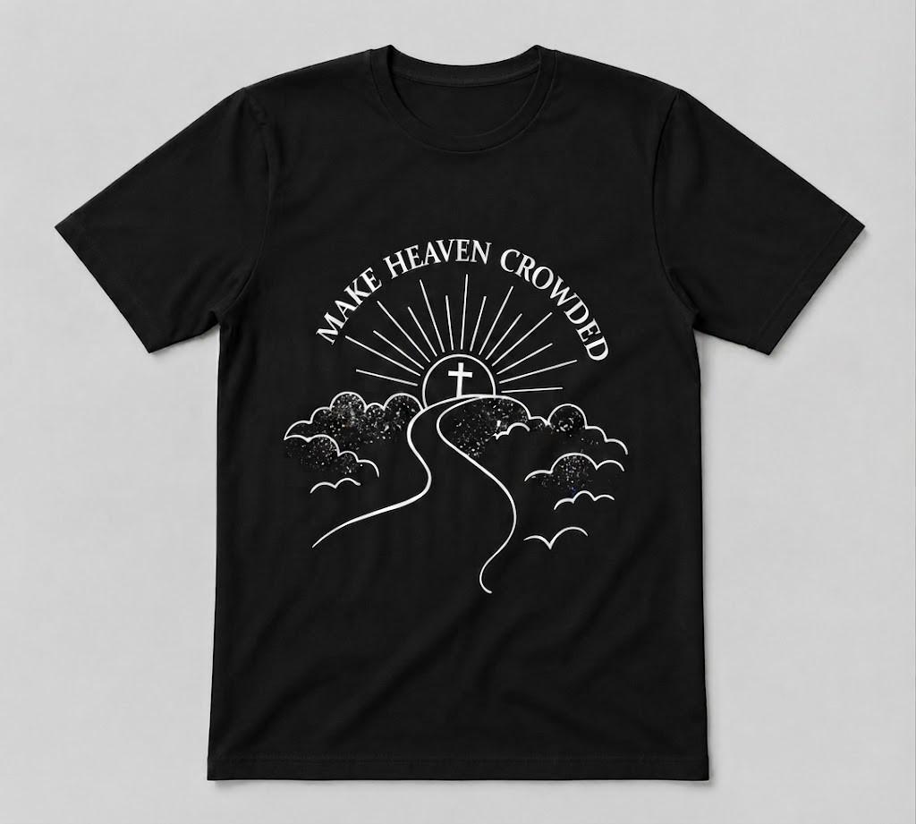 Make Heaven Crowded Christian Faith Graphic Gift Black T-shirt
