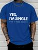 Humorous Single Status Yes I Am Single Phrase Graphic Print Unisexs Crew Neck Short Sleeve Tee Casual Daily Soft Basic Wear Top