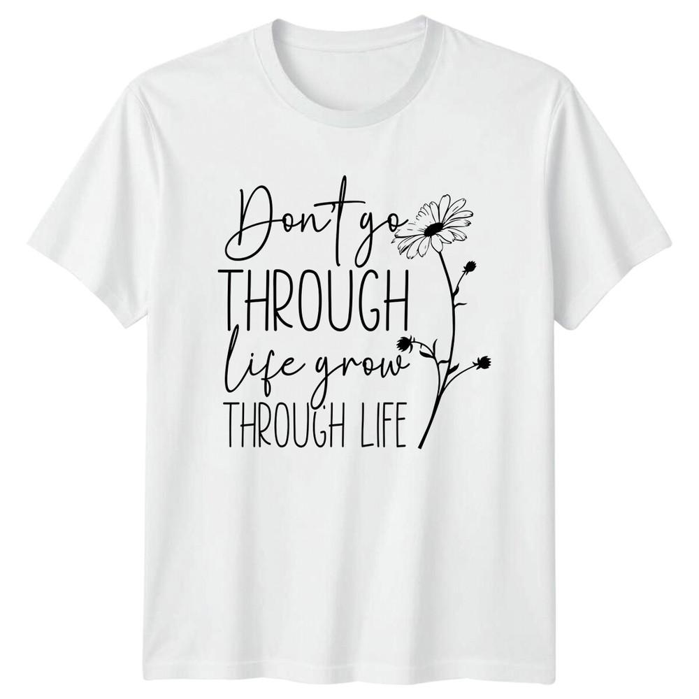 Dont Go Through Life Grow Through Life Daisy Flower TShirt S