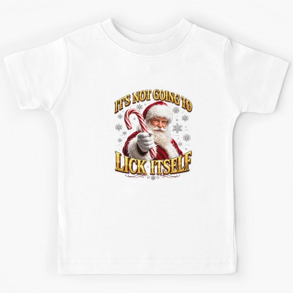 Its not going to lick itself Christmas Santa Kids T-Shirt 170