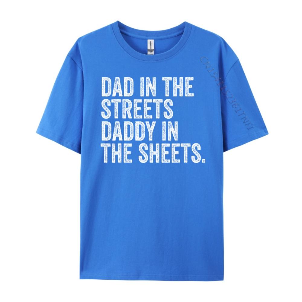 Dad In The Streets Daddy In The Sheets Presents For Dad Harajuku New Year T Shirt for Men Luxury Clothing