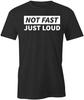 NOT FAST JUST LOUD TShirt Tee Short-Sleeved Cotton CLOTHING HUMOR FUNNY S1BSA955