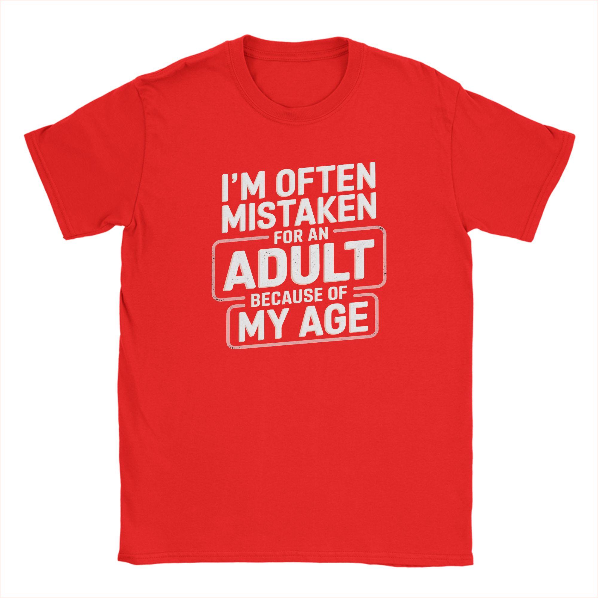 

Unisex TShirt Im Often Mistaken for An Adult Because of My Age Funny Pure Cotton Tee Shirt Short Sleeve Clothes Summer S
