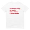 Camiseta 'm Boring Baby All I Do Is Make Money & Come Home'
