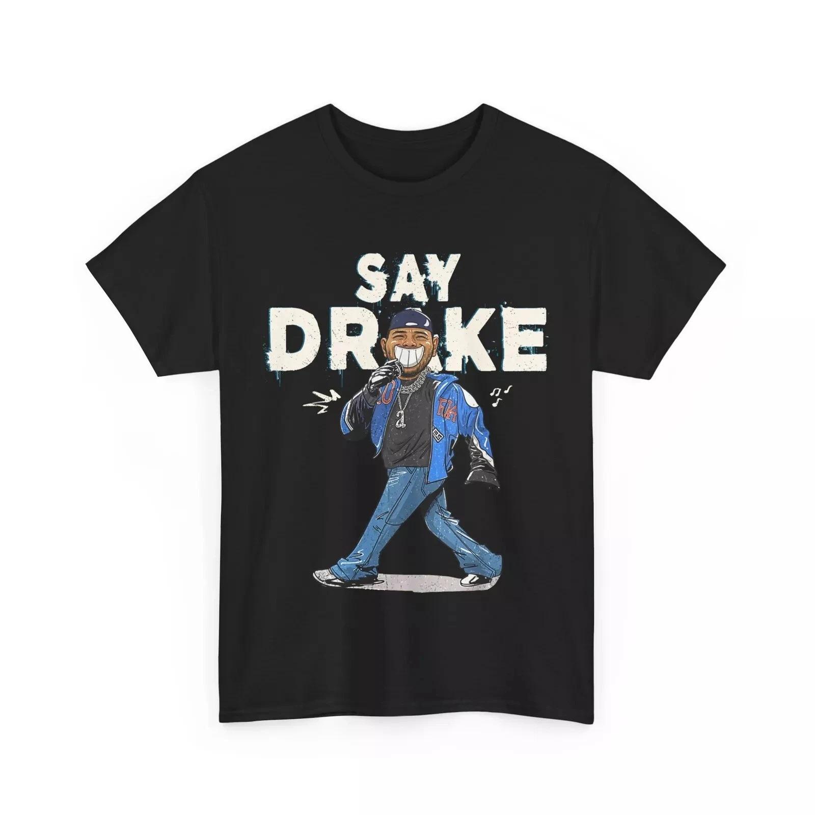 Say Drake For Men Women T-Shirt L