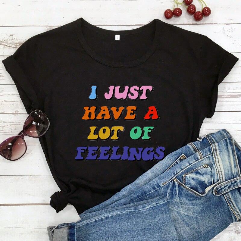 I Just Have A Lot of Feeings Colored T-Shirts Mental Health Shirts Positivity Tees Women Trendy Casual Artistic Tee Top