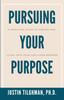 The Pursuing Your Purpose : A Practical Guide To Finding and Living Into Your God-given Purpose Book