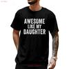 Cotton Awesome Like My Daughter Funny Father S Day Humor Proud Dad T Shirt Casua Vintage Washed Designer Clothes Unisex Homme