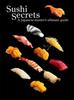 The Sushi Secrets : A Japanese Master's Ultimate Guide Book