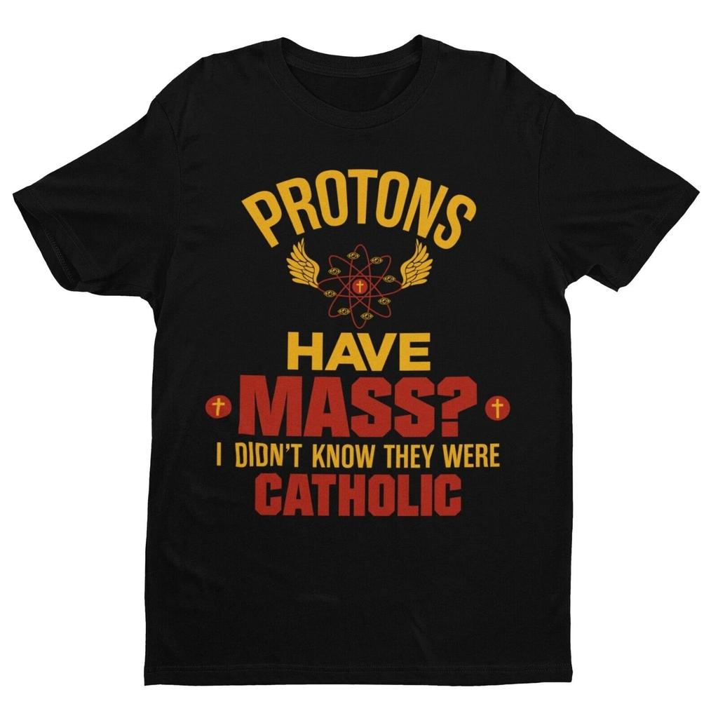 Funny Physics Pun T Shirt Protons Have Mass ? I Didn't Know They Were Catholic