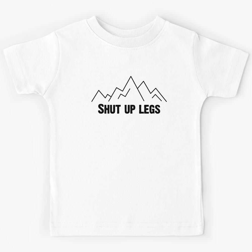 Shut Up Legs Kids T-Shirt 110