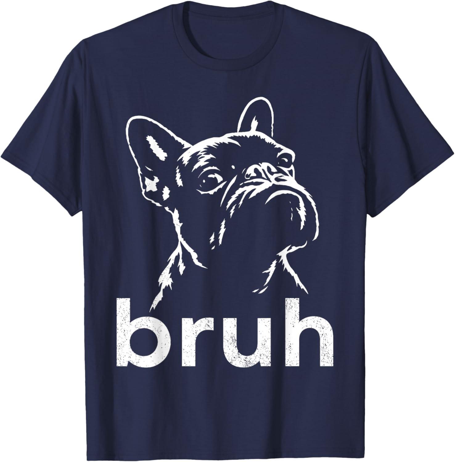 Bruh Funny French Bulldog Meme Dog Lover Art Unisex T-Shirt XXL