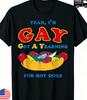 Yeah IM Gay Got A Yearning For Hot Dogs Funny Meme LGBTQ T Shirt