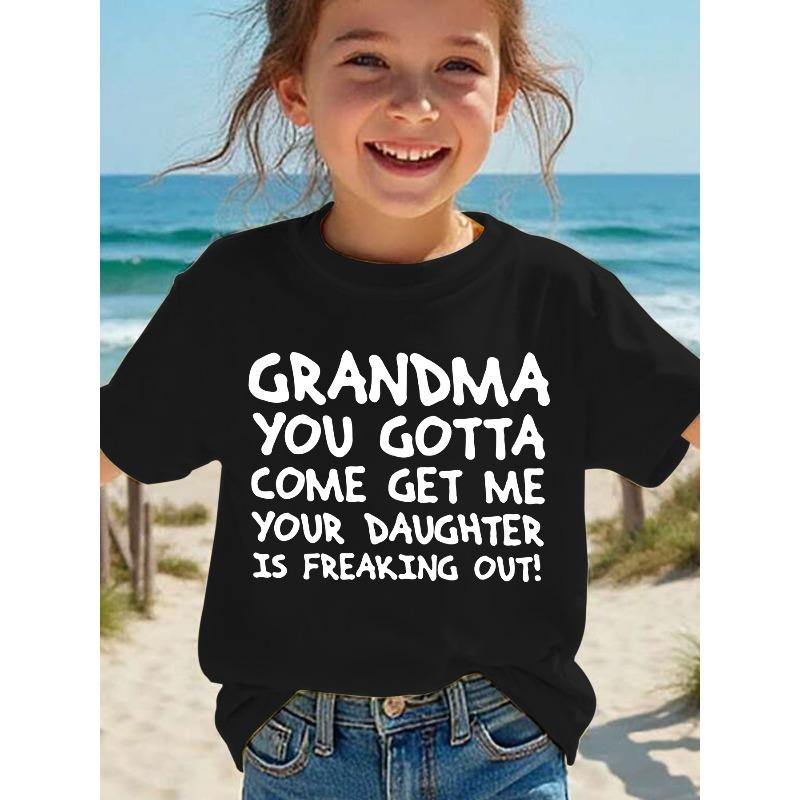 European sizes Summer Fashion Girls' Short Sleeve T-Shirt "GRANDMA YOU GOTTA COME GET ME YOUR DAUGHTER IS FREAKING OUT!" Letter Print Casual Top