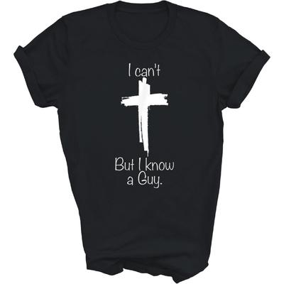 I Can't But I Know A Guy Jesus Cross Christian God Christ Lover Unisex Shirt Gift Women Men T-Shirt (Black;XL)