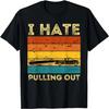 Boating Boat Owner Retro I Hate Pulling Out Pontoon Lovers T-Shirt