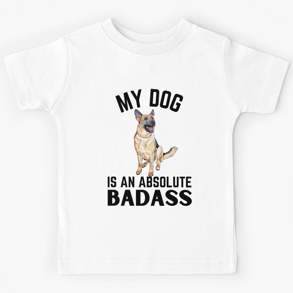 German Shepherd badass ever quote Funny Shepherd dad saying Kids T-Shirt 150
