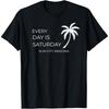 EVERY DAY IS SATURDAY SUN CITY T Shirt