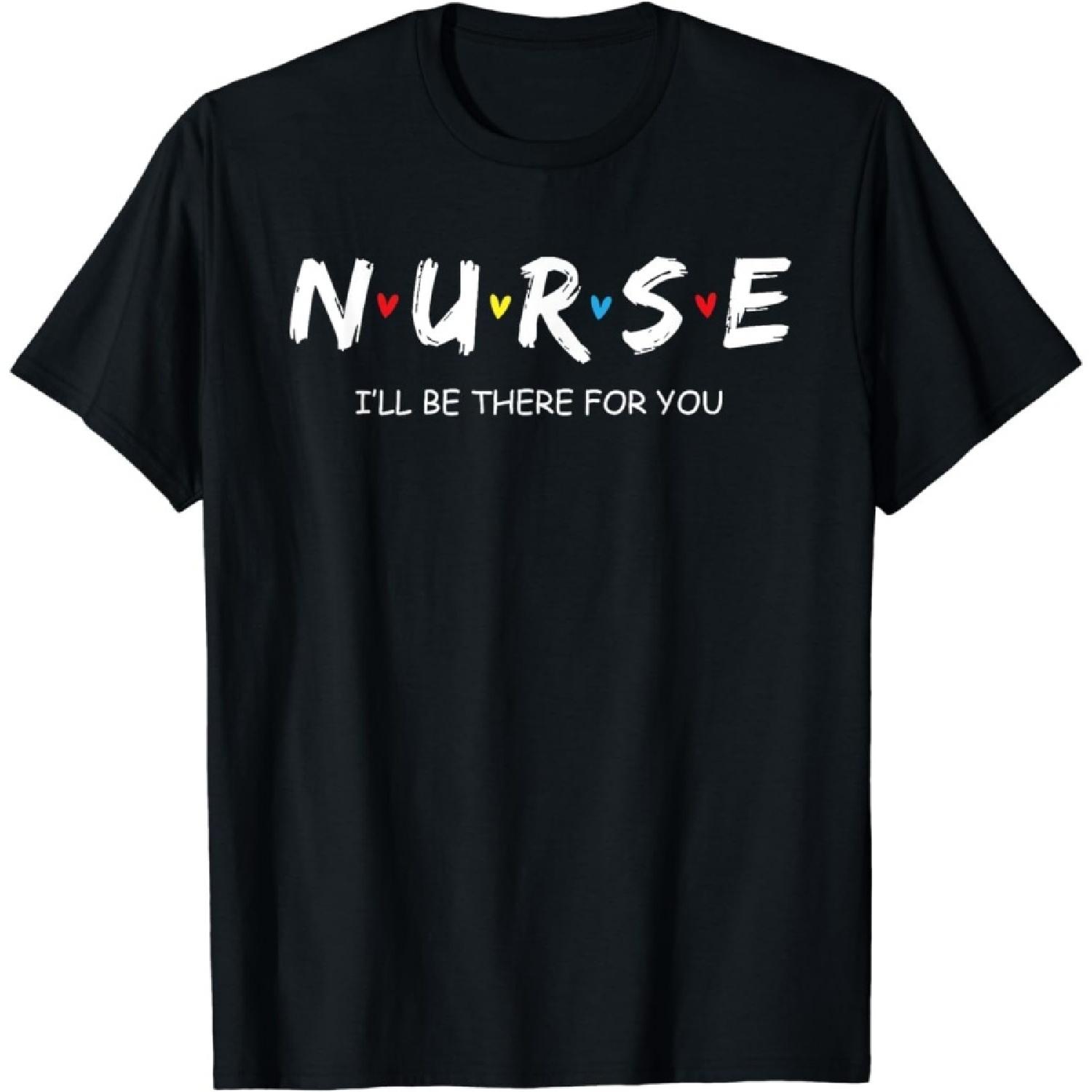 Figured Cute Nurse Shirt I Will Be There for You Funny Gift Tee Tshirt for RN & LPN Unisex T-Shirt S
