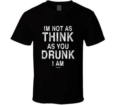 I'm Not As Think As You Drunk I Am Funny Drinking T Shirt