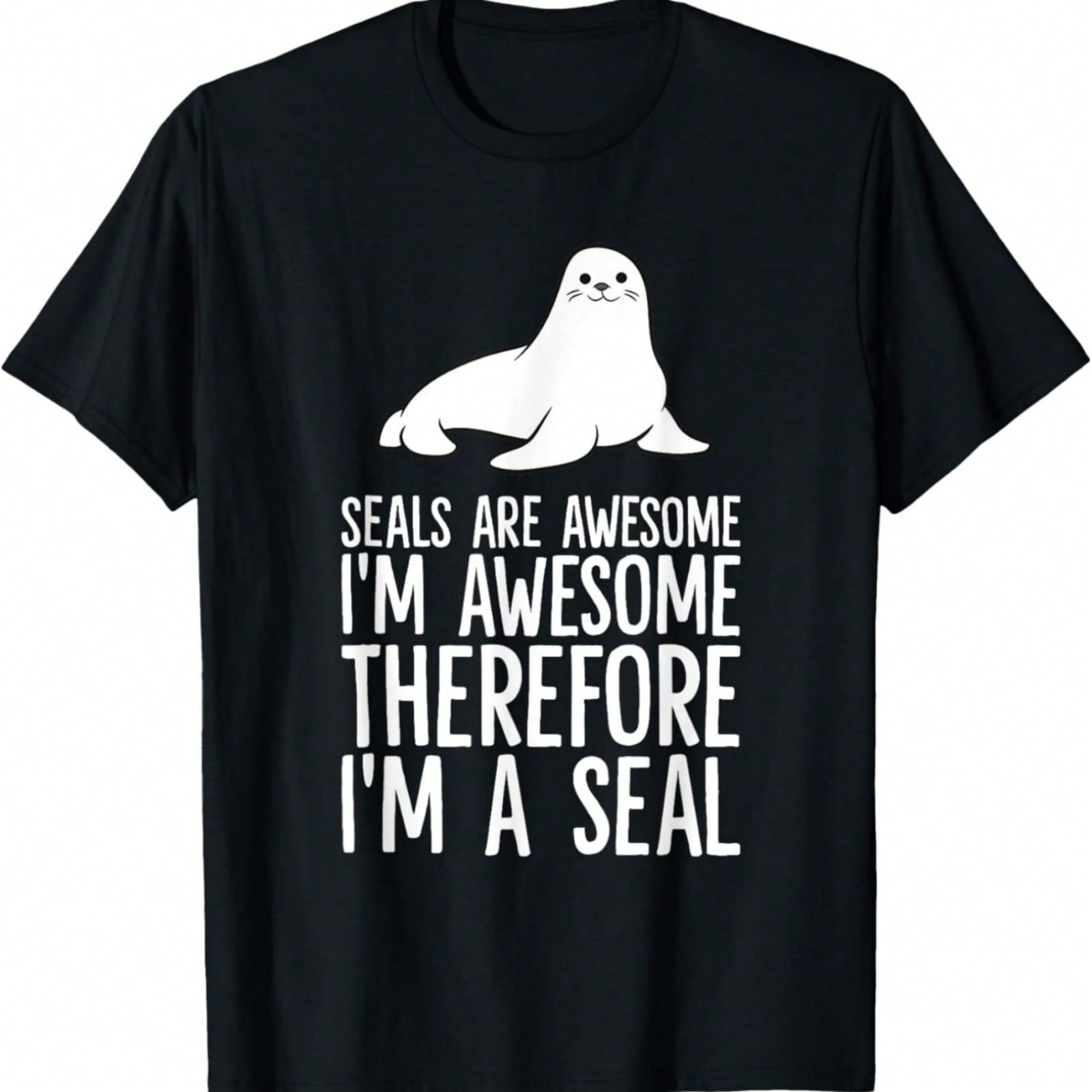 Seals Are Awesome. I m Awesome Therefore I m A Seal T-Shirt S