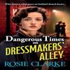 Dangerous Times On Dressmakers Alley by Rosie Clarke Hardback Book 9781785131387