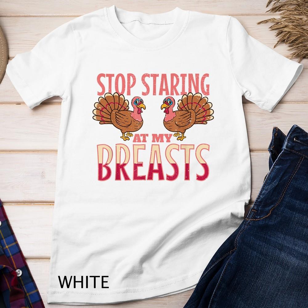 

stop staring at my breasts turkey Chicken Thanksgiving Unisex T-shirt 4XL