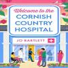 Welcome To The Cornish Country Hospital by Jo Bartlett Hardback Book 9781804839225