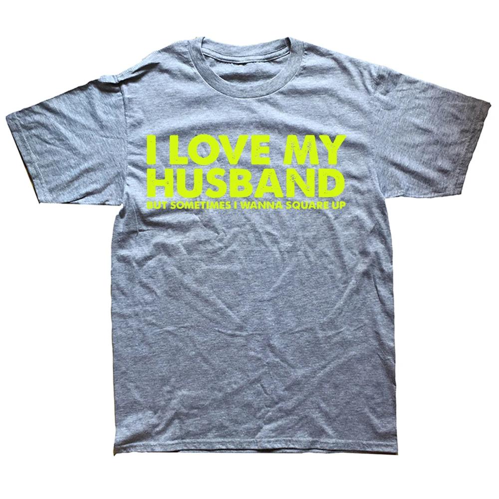 Novelty I Love My Husband But Sometimes I Wanna Square Up T Shirts Graphic Cotton Streetwear Short Sleeve Birthday Gifts T-shirt