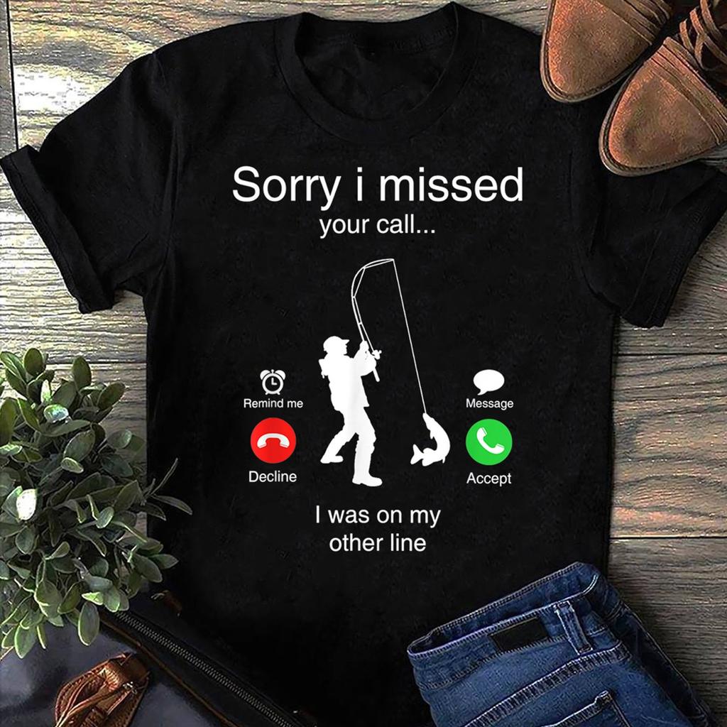 Funny Sorry I Missed Your Call Was On Other Line Men Fishing T-Shirt - Gift for Fishing Lovers - Funny Fishing Shirt