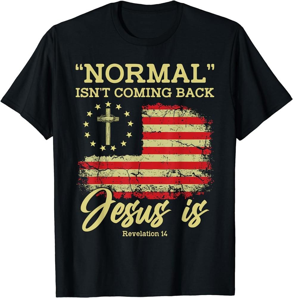 Christian Normal Isn't Coming Back Jesus Is USA Flag Gifts Unisex T-Shirt