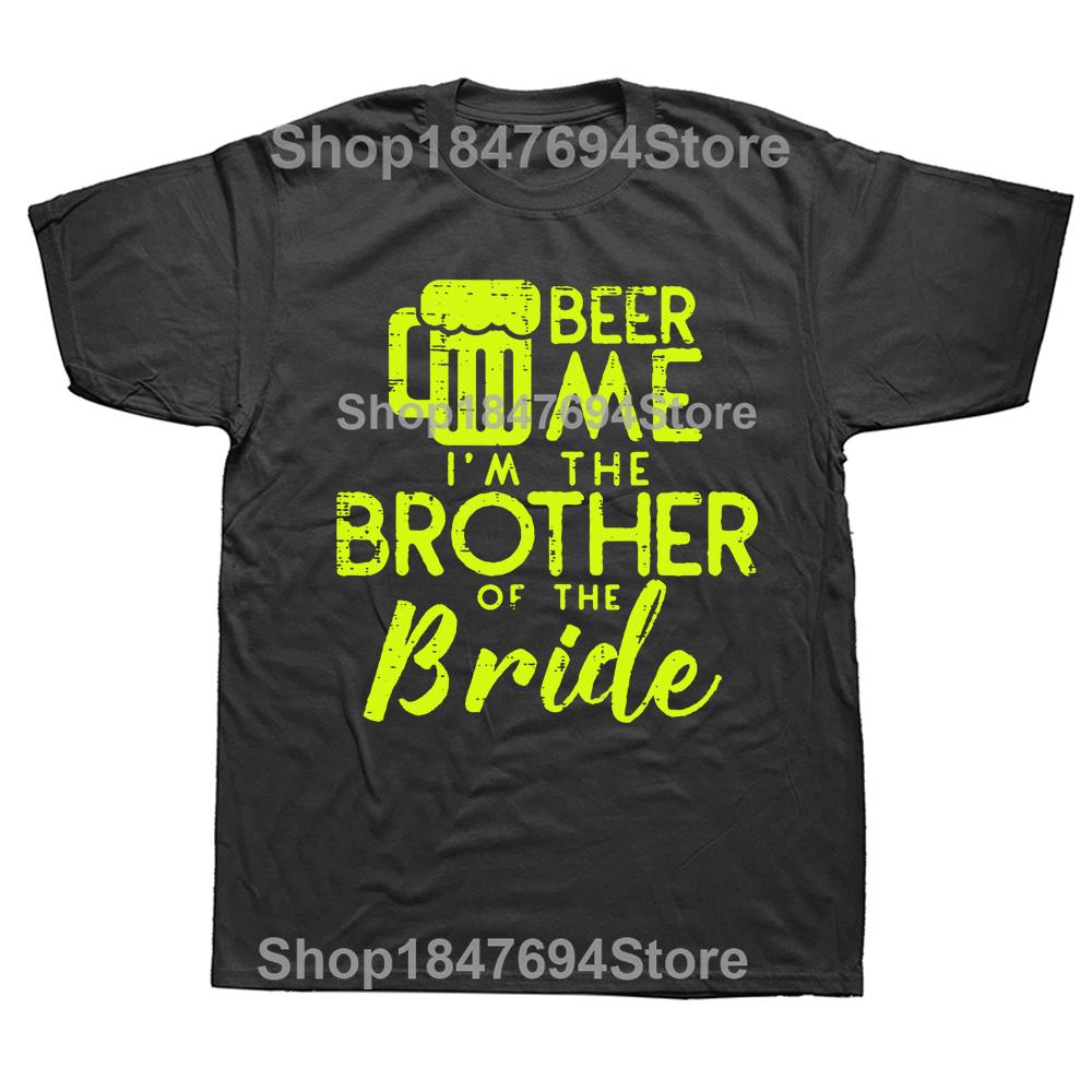 Funny Beer Me Brother Bride Marriage Wedding T Shirts Graphic Cotton Streetwear Short Sleeve Birthday Gifts Summer Style T-shirt