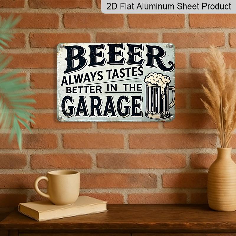 2D Flat Decorative Signs & Plaques 8X12 Inch Vintage Aluminum Sign That Reads, "Beer Is Always Better In The Garage.", Perfect for Decorating Outdoor