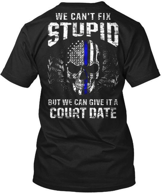 

Cant Fix Stupid Give A Court Date Mp We Cant TShirt Made in USA Size S to 5XL Unisex T-Shirt S