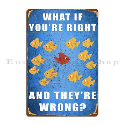 Tienes Razón Y Ellos Están Equivocados Póster Placa de Metal Decoración de Pared Cueva de Pared Personalizado Personalizar Fiesta Póster Letrero de Lata