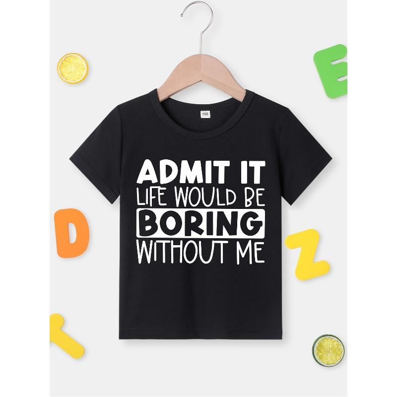 European sizes [Funny Graphic T-Shirt for Kids] Funny "Admit It Life Would Be Boring Without Me" Graphic T-Shirt - Lightweight Summer Top for Kids