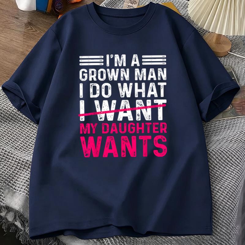 Funny Dad Quote Tshirt Gift Im A Grown Man I Do What My Daughter Wants Vintage Design Casual Short Sleeve Mens Tee S