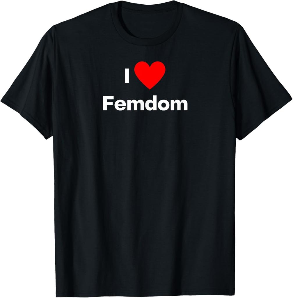 I love Femdom T-Shirt