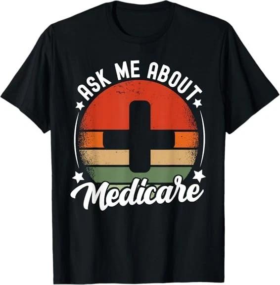 Ask Me About Medicare Health Insurance Consultant Tee T-Shirt S-3XL L