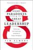 The The Eight Paradoxes of Great Leadership : Embracing the Conflicting Demands of Today's Workplace Book