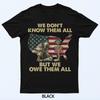 We Owe Them All Patriotic Veterans Day Memorial Day US Flag T-Shirt