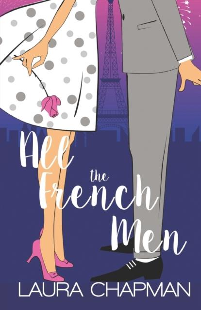 The All the French Men : A Grumpy Sunshine, Friends To Lovers Sweet Romantic Comedy Book